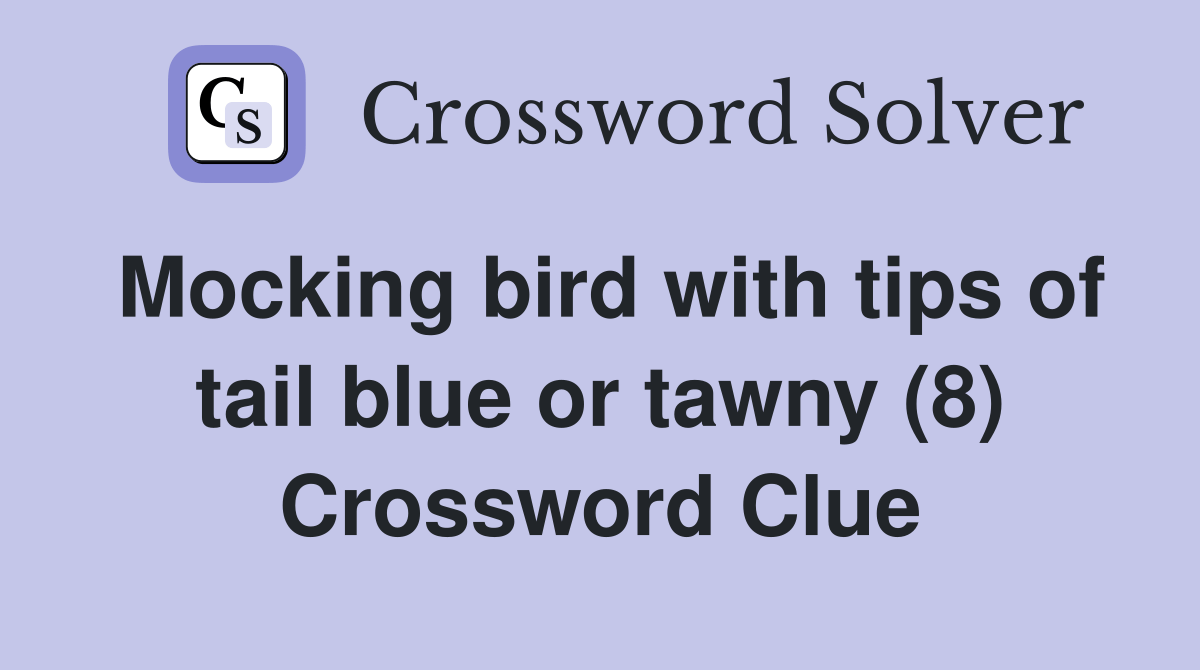 Mocking bird with tips of tail blue or tawny (8) Crossword Clue